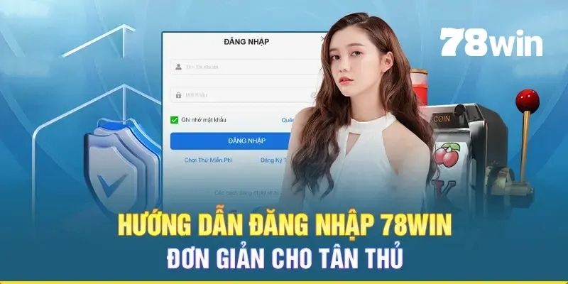 Đăng Nhập 78WIN - Truy Cập Nhà Cái Đơn Giản Và Nhanh Chóng 1 Hướng dẫn thao tác đăng nhập 78WIN chi tiết