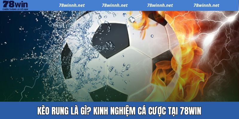 Kèo Rung Là Gì? Kinh Nghiệm Đặt Cược Đem Lại Hiệu Quả Cao 1 Kèo Rung Là Gì? Kinh Nghiệm Đặt Cược Đem Lại Hiệu Quả Cao