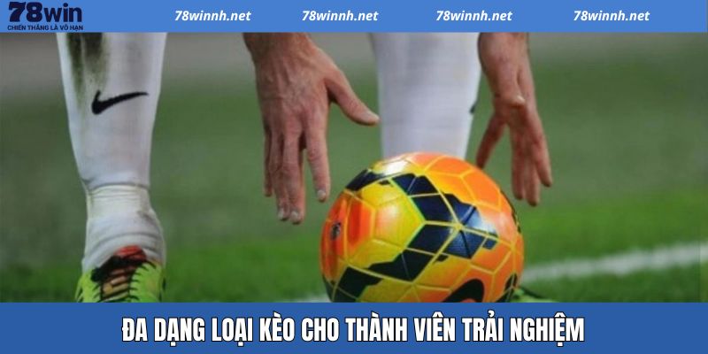 Đa dạng kèo cược giúp đem đến nhiều cơ hội cho người chơi